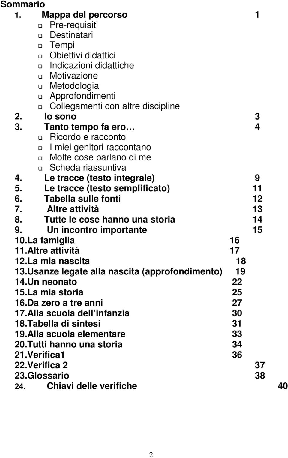 Tabella sulle fonti 12 7. Altre attività 13 8. Tutte le cose hanno una storia 14 9. Un incontro importante 15 10.La famiglia 16 11.Altre attività 17 12.La mia nascita 18 13.