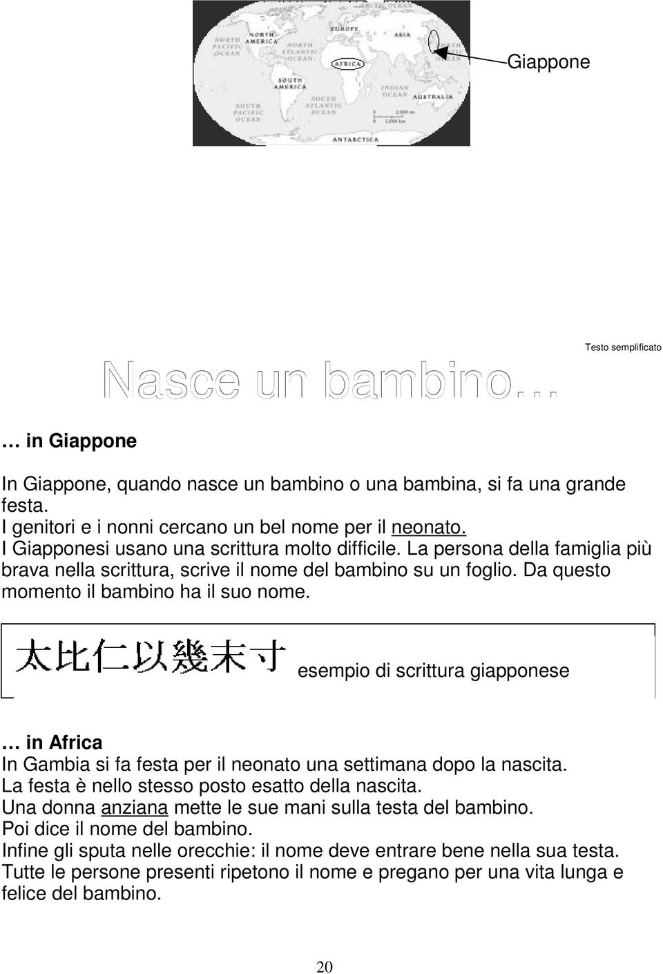 esempio di scrittura giapponese in Africa In Gambia si fa festa per il neonato una settimana dopo la nascita. La festa è nello stesso posto esatto della nascita.