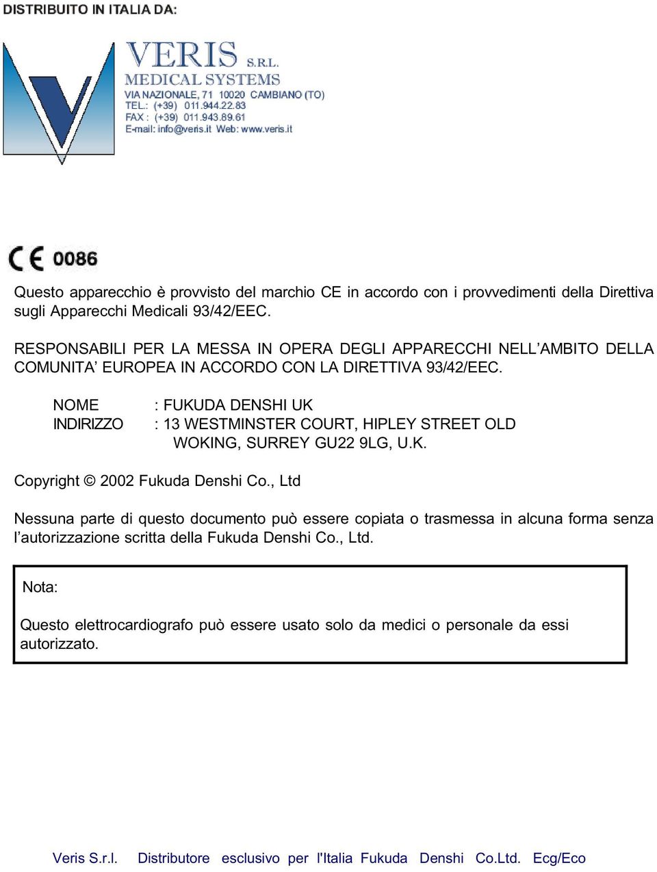 NOME INDIRIZZO : FUKUDA DENSHI UK : 13 WESTMINSTER COURT, HIPLEY STREET OLD WOKING, SURREY GU22 9LG, U.K. Copyright 2002 Fukuda Denshi Co.