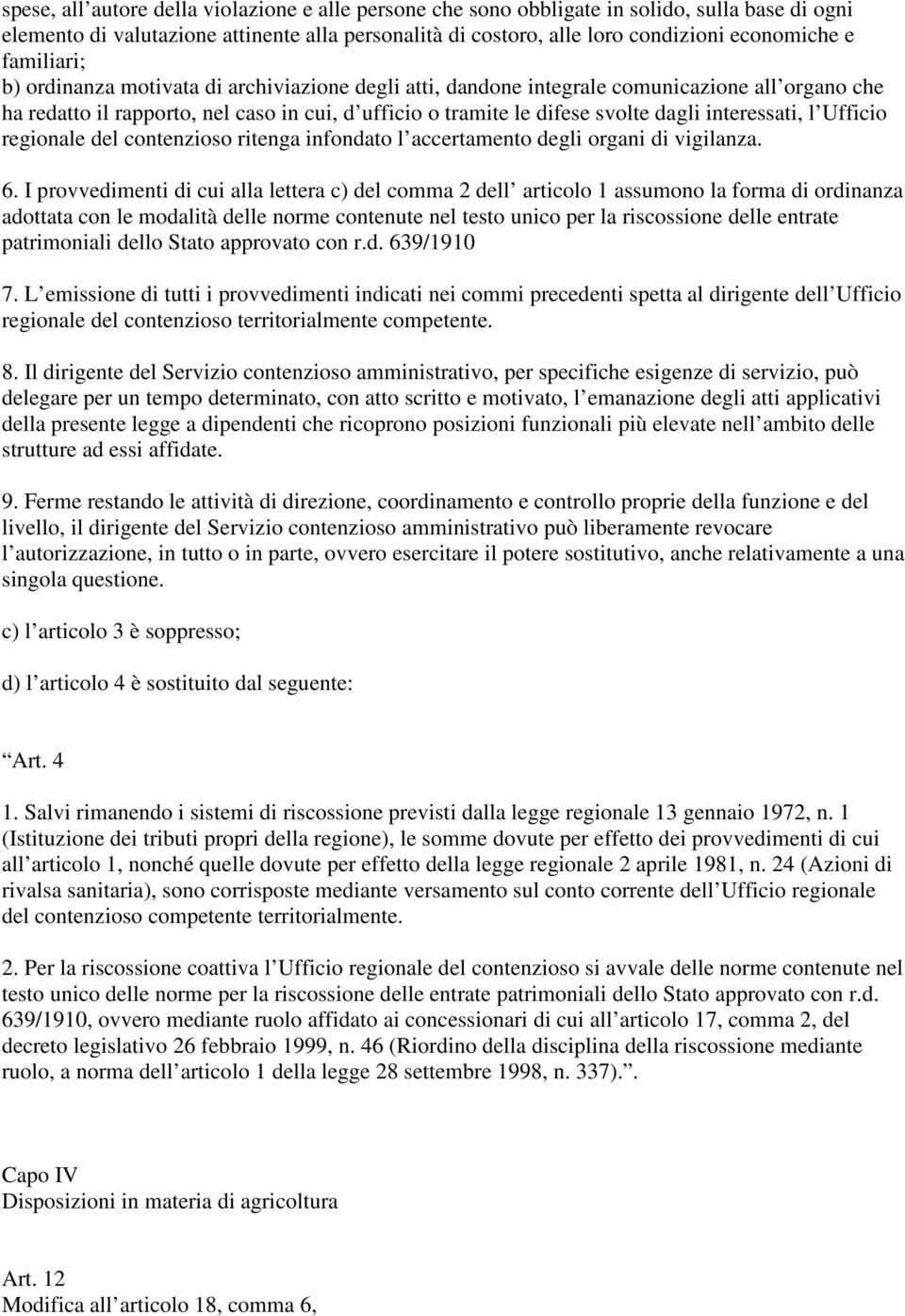 interessati, l Ufficio regionale del contenzioso ritenga infondato l accertamento degli organi di vigilanza. 6.