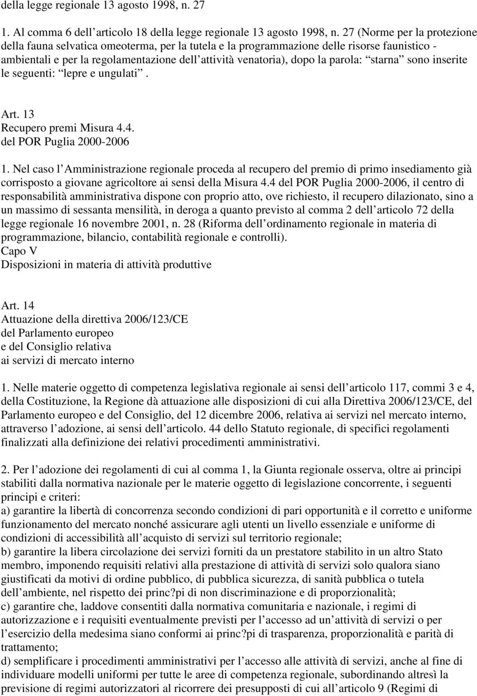 parola: starna sono inserite le seguenti: lepre e ungulati. Art. 13 Recupero premi Misura 4.4. del POR Puglia 2000-2006 1.