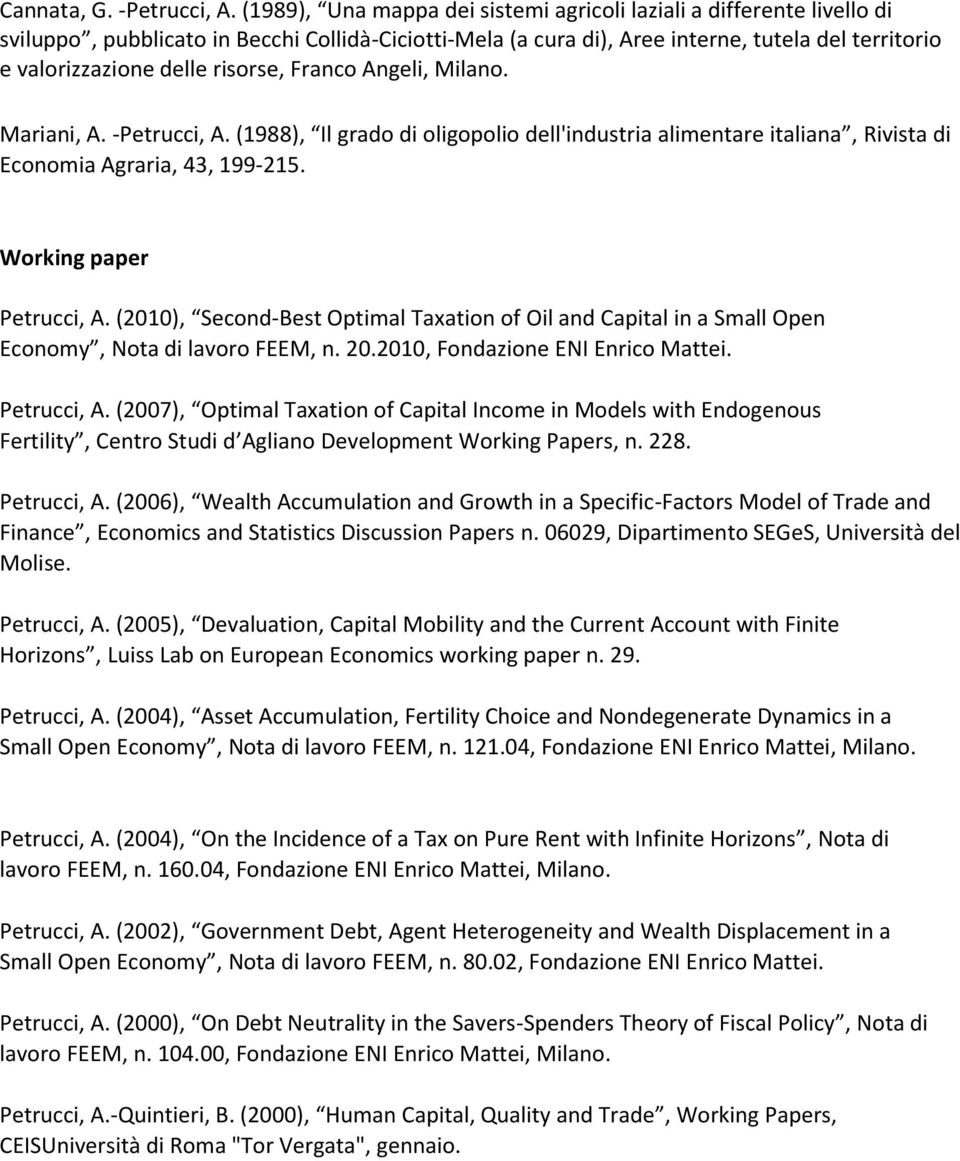 risorse, Franco Angeli, Milano. Mariani, A. -Petrucci, A. (1988), Il grado di oligopolio dell'industria alimentare italiana, Rivista di Economia Agraria, 43, 199-215. Working paper Petrucci, A.