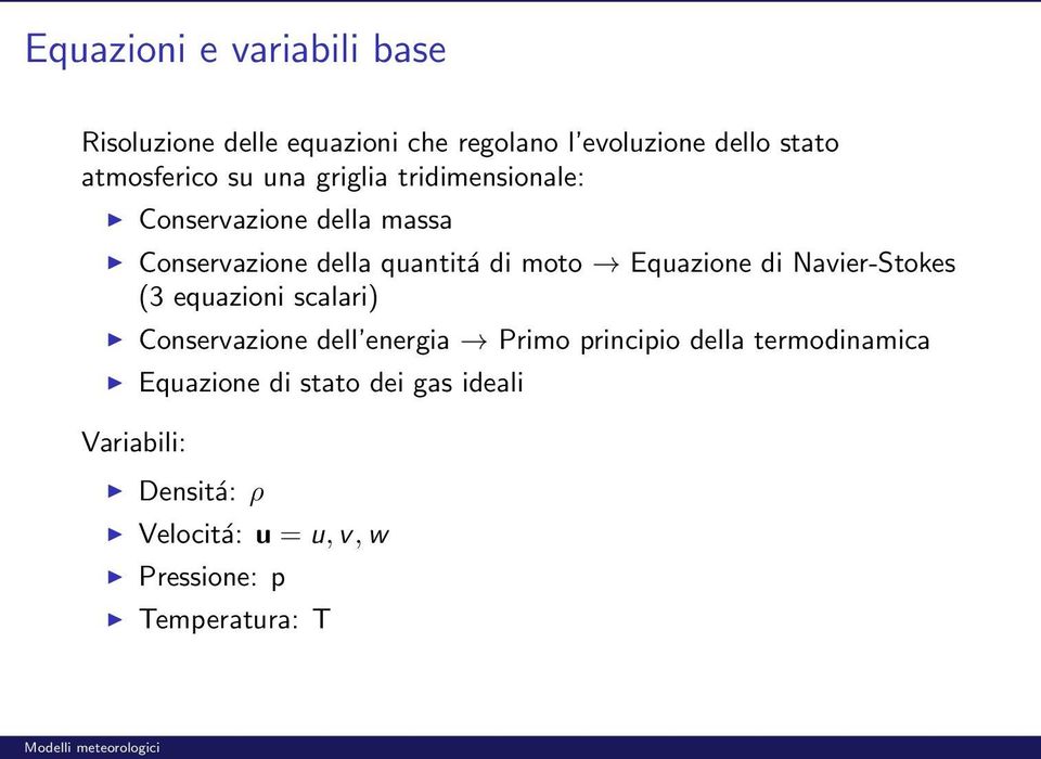 di Navier-Stokes (3 equazioni scalari) Conservazione dell energia Primo principio della termodinamica