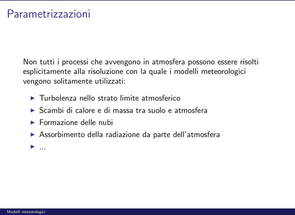 utilizzati: Turbolenza nello strato limite atmosferico Scambi di calore e di massa tra