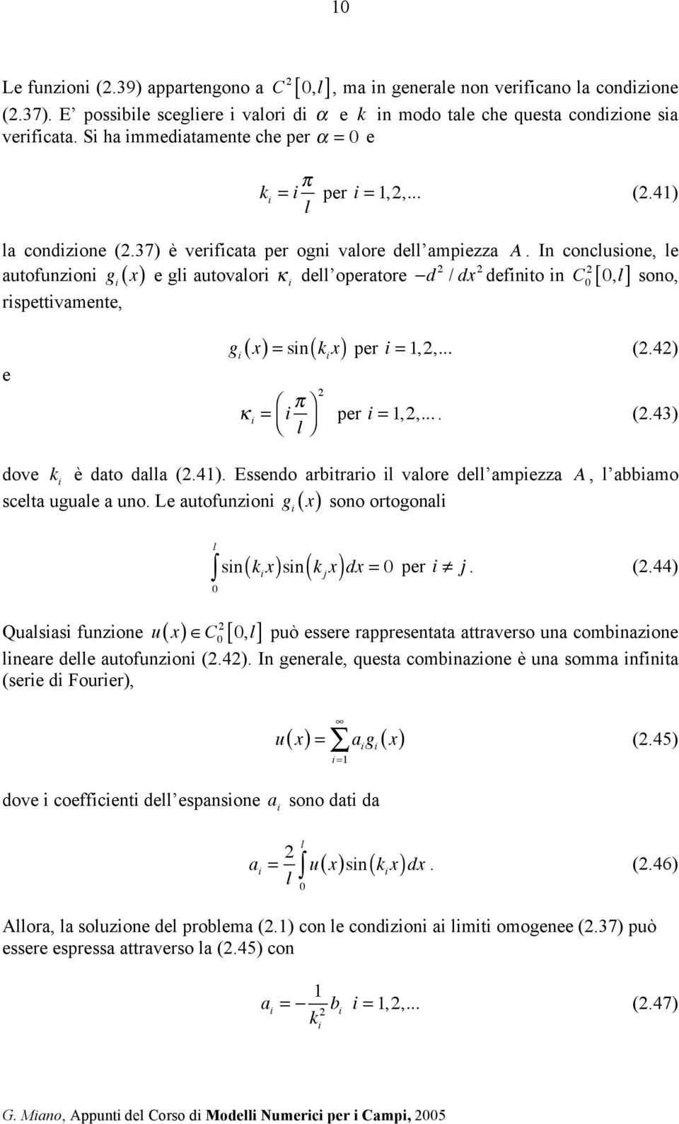 i dell operatore!d / dx definito in C 0 [ 0,l] sono, rispettivamente, e g i ( x) = sin k i x! i = i " # & l ' ( ( ) per i = 1,,... (.4) per i = 1,,... (.43) dove k i è dato dalla (.41).