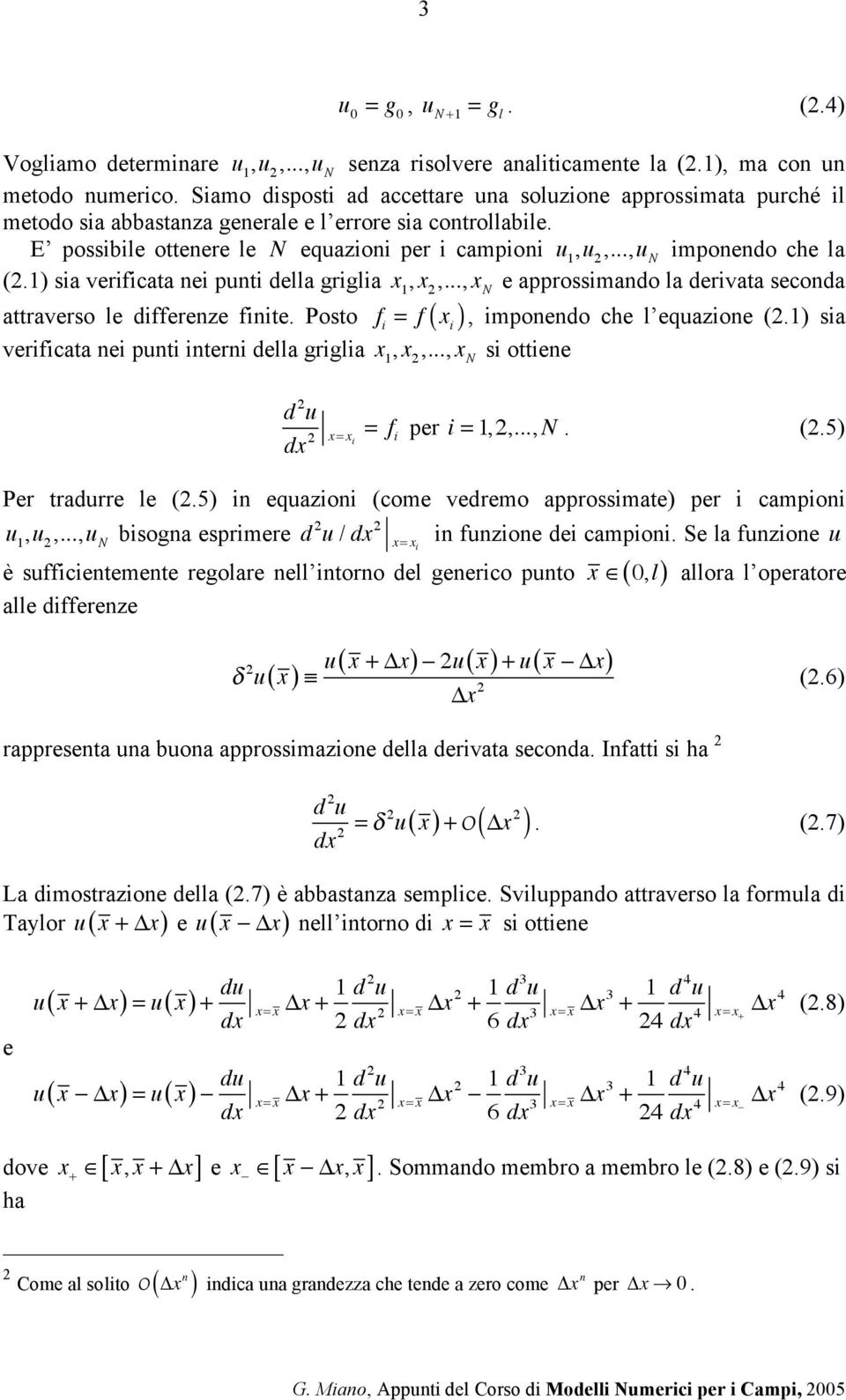 ..,u N imponendo che la (.1) sia verificata nei punti della griglia x 1, x,..., x N e approssimando la derivata seconda attraverso le differenze finite.