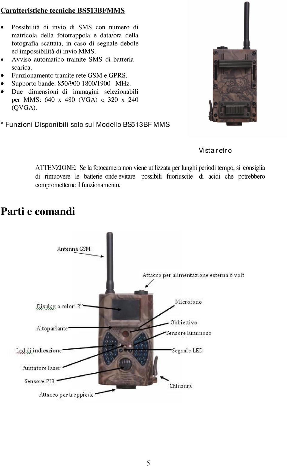 Due dimensioni di immagini selezionabili per MMS: 640 x 480 (VGA) o 320 x 240 (QVGA).