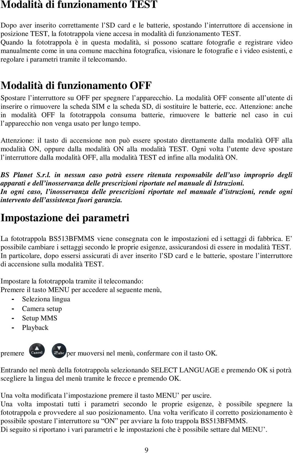 Quando la fototrappola è in questa modalità, si possono scattare fotografie e registrare video manualmente come in una comune macchina fotografica, visionare le fotografie e i video esistenti, e