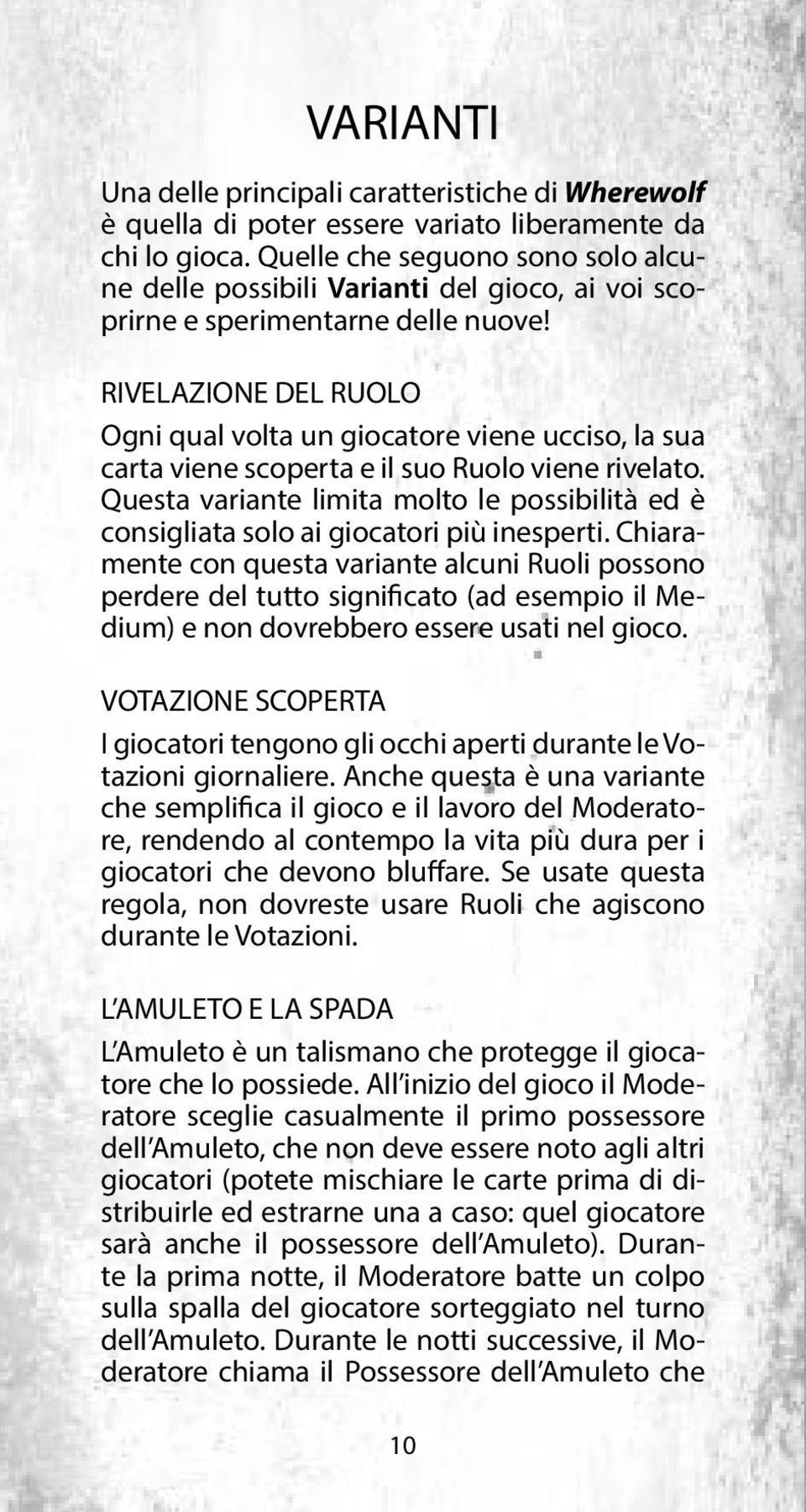 RIVELAZIONE DEL RUOLO Ogni qual volta un giocatore viene ucciso, la sua carta viene scoperta e il suo Ruolo viene rivelato.