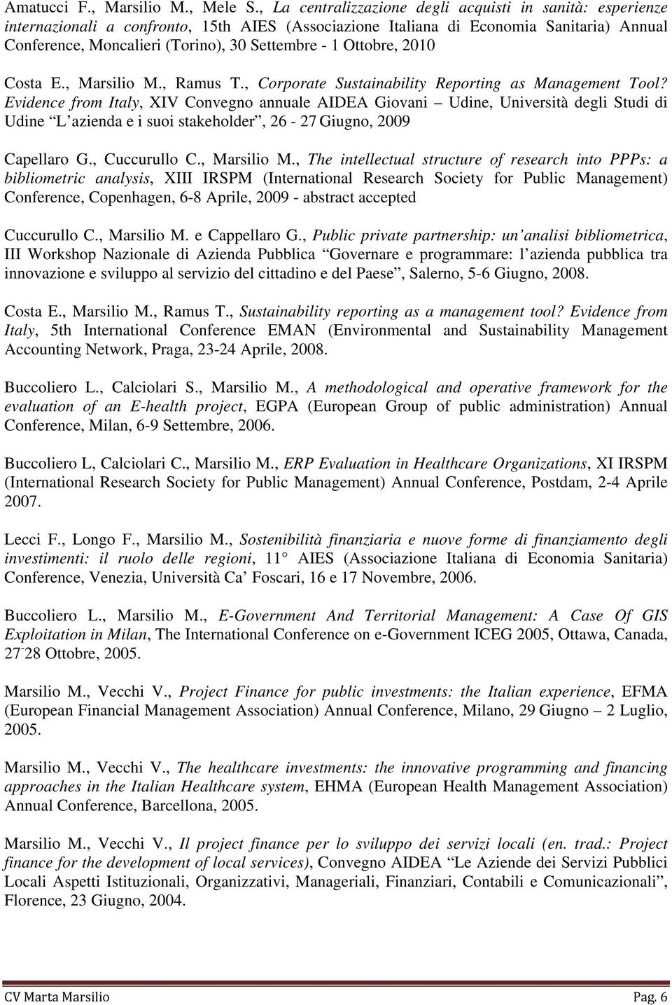Ottobre, 2010 Costa E., Marsilio M., Ramus T., Corporate Sustainability Reporting as Management Tool?