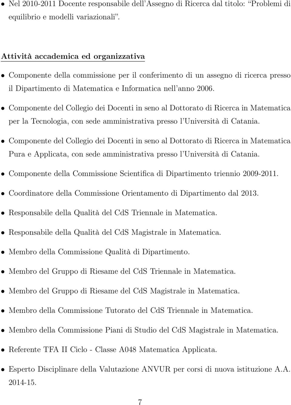 Componente del Collegio dei Docenti in seno al Dottorato di Ricerca in Matematica per la Tecnologia, con sede amministrativa presso l Università di Catania.