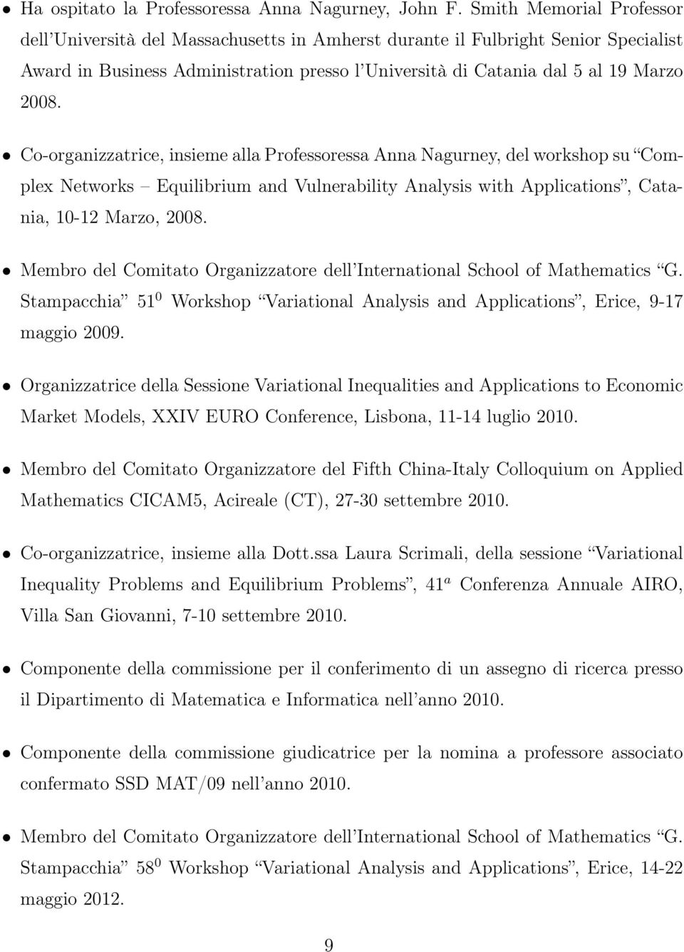 Co-organizzatrice, insieme alla Professoressa Anna Nagurney, del workshop su Complex Networks Equilibrium and Vulnerability Analysis with Applications, Catania, 10-12 Marzo, 2008.