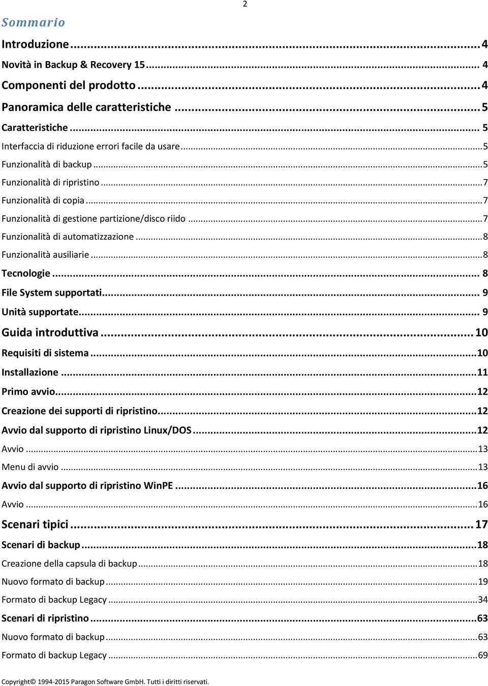 .. 8 Funzionalità ausiliarie... 8 Tecnologie... 8 File System supportati... 9 Unità supportate... 9 Guida introduttiva... 10 Requisiti di sistema... 10 Installazione... 11 Primo avvio.