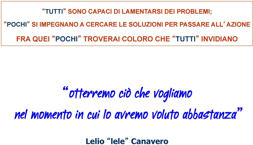 QUEI POCHI TROVERAI COLORO CHE TUTTI INVIDIANO otterremo ciò