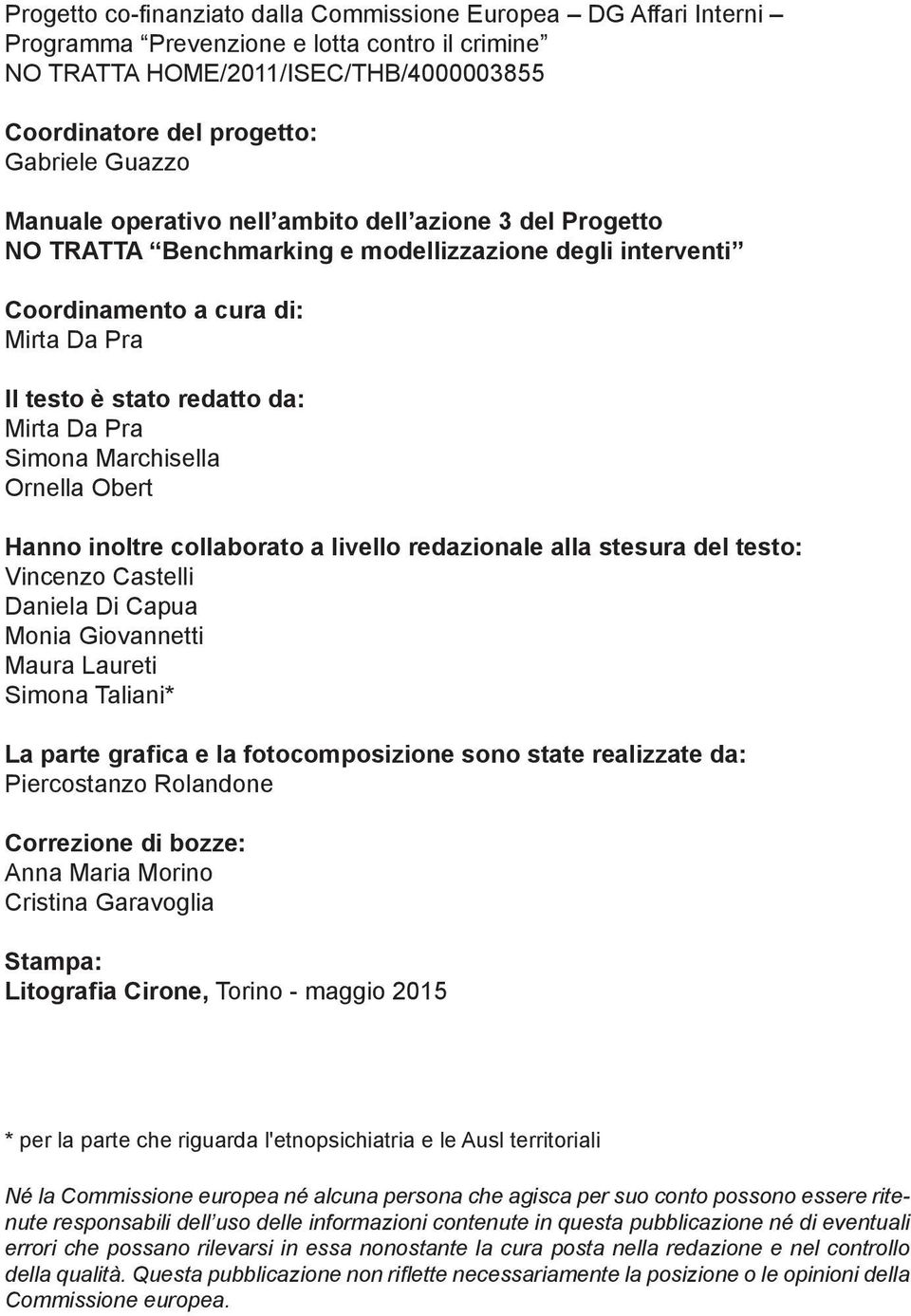 Simona Marchisella Ornella Obert Hanno inoltre collaborato a livello redazionale alla stesura del testo: Vincenzo Castelli Daniela Di Capua Monia Giovannetti Maura Laureti Simona Taliani* La parte