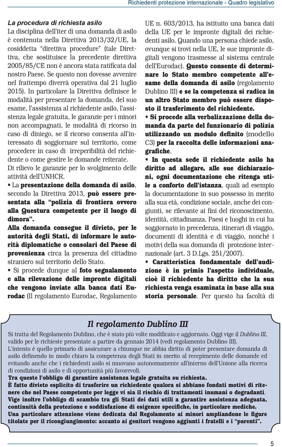 Se questo non dovesse avvenire nel frattempo diverrà operativa dal 21 luglio 2015).