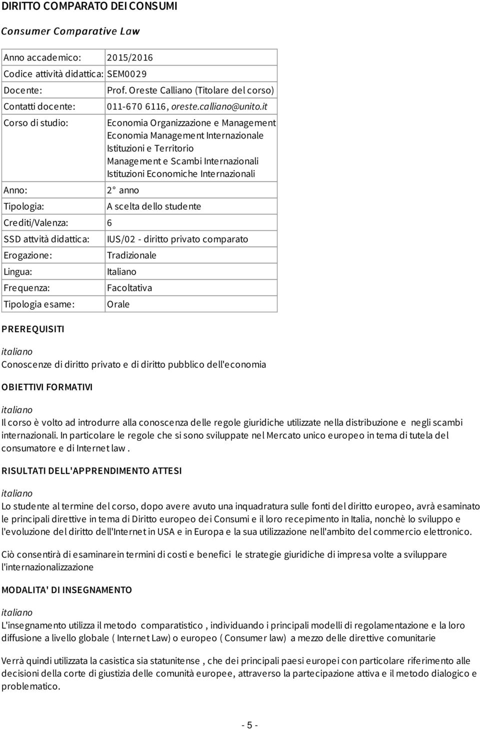 it Economia Organizzazione e Management Economia Management Internazionale Istituzioni e Territorio Management e Scambi Internazionali Istituzioni Economiche Internazionali 2 anno A scelta dello