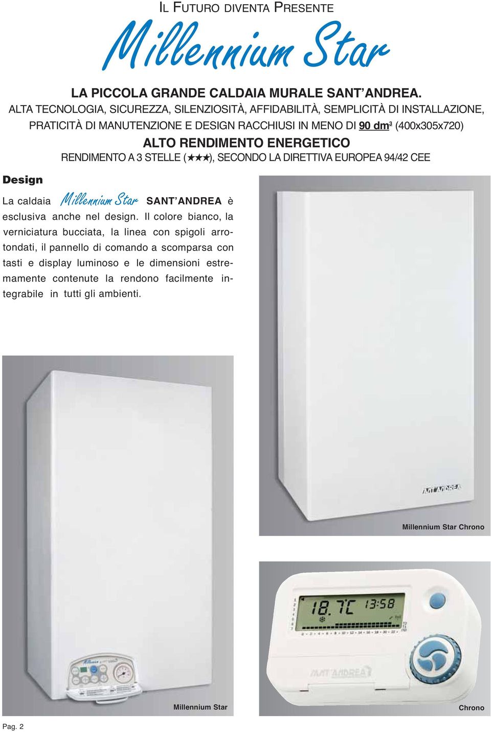 RENDIMENTO ENERGETICO RENDIMENTO A STELLE ( ), SECONDO LA DIRETTIVA EUROPEA 94/42 CEE Millennium Star La caldaia Millennium SANT ANDREA è esclusiva anche nel design.