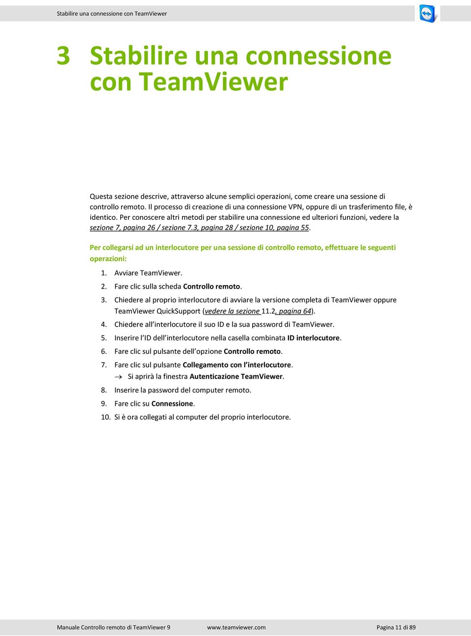 Per conoscere altri metodi per stabilire una connessione ed ulteriori funzioni, vedere la sezione 7, pagina 26 / sezione 7.3, pagina 28 / sezione 10, pagina 55.