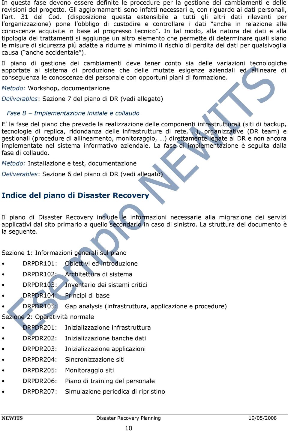 (disposizione questa estensibile a tutti gli altri dati rilevanti per l organizzazione) pone l obbligo di custodire e controllare i dati anche in relazione alle conoscenze acquisite in base al