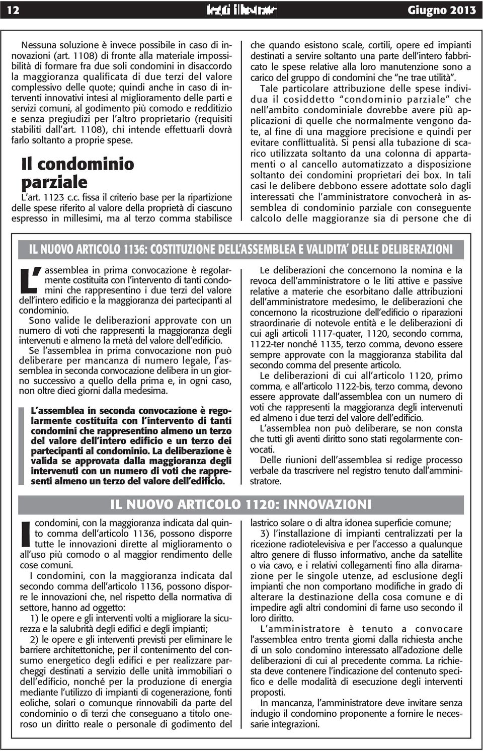 interventi innovativi intesi al miglioramento delle parti e servizi comuni, al godimento più comodo e redditizio e senza pregiudizi per l altro proprietario (requisiti stabiliti dall art.