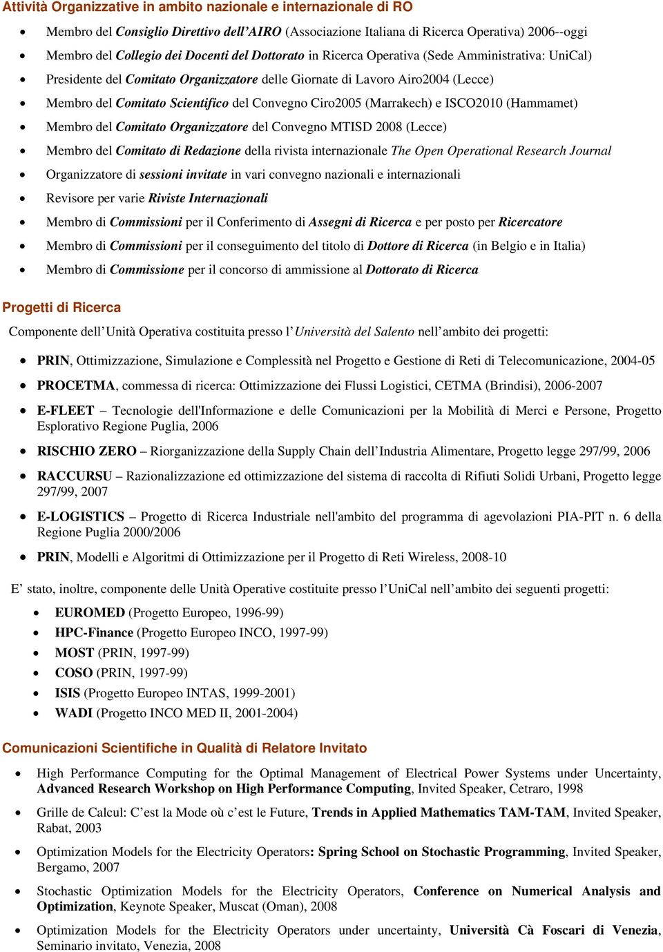 (Marrakech) e ISCO2010 (Hammamet) Membro del Comitato Organizzatore del Convegno MTISD 2008 (Lecce) Membro del Comitato di Redazione della rivista internazionale The Open Operational Research Journal