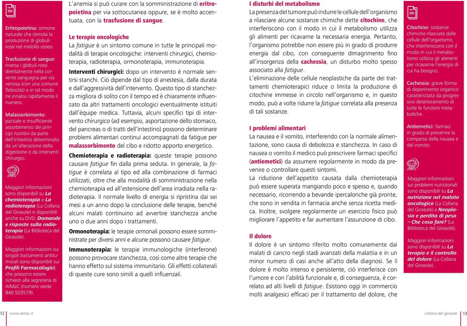 Malassorbimento: parziale o insufficiente assorbimento dei principi nutritivi da parte dell intestino determinato da un alterazione della digestione o da interventi chirurgici.