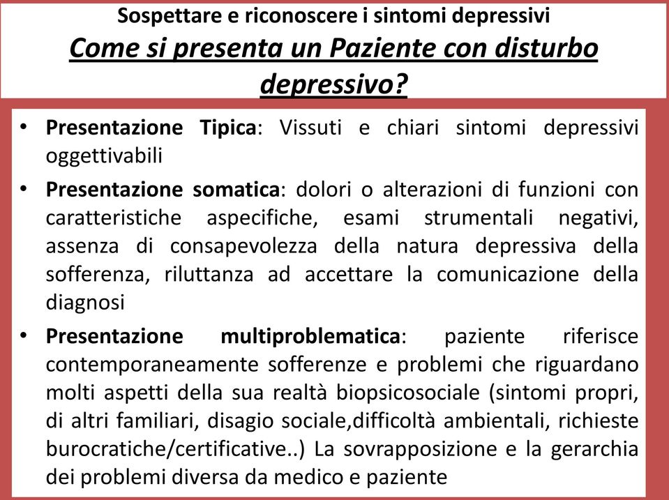 assenza di consapevolezza della natura depressiva della sofferenza, riluttanza ad accettare la comunicazione della diagnosi Presentazione multiproblematica: paziente riferisce