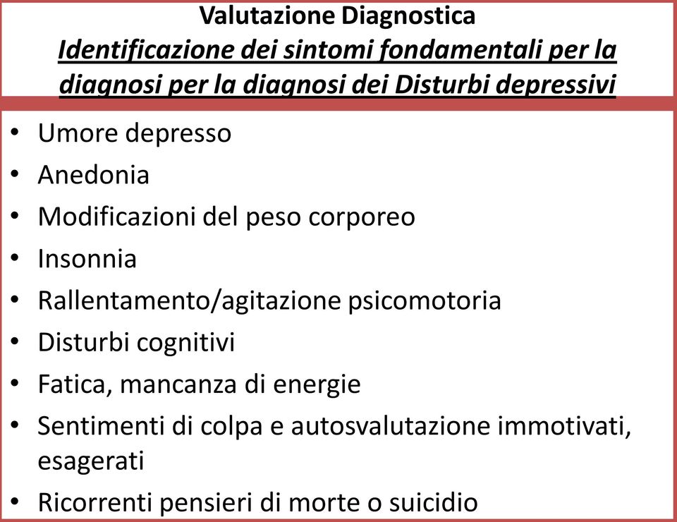 Insonnia Rallentamento/agitazione psicomotoria Disturbi cognitivi Fatica, mancanza di