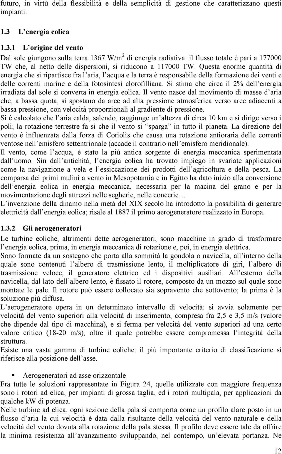 Questa enorme quantità di energia che si ripartisce fra l aria, l acqua e la terra è responsabile della formazione dei venti e delle correnti marine e della fotosintesi clorofilliana.