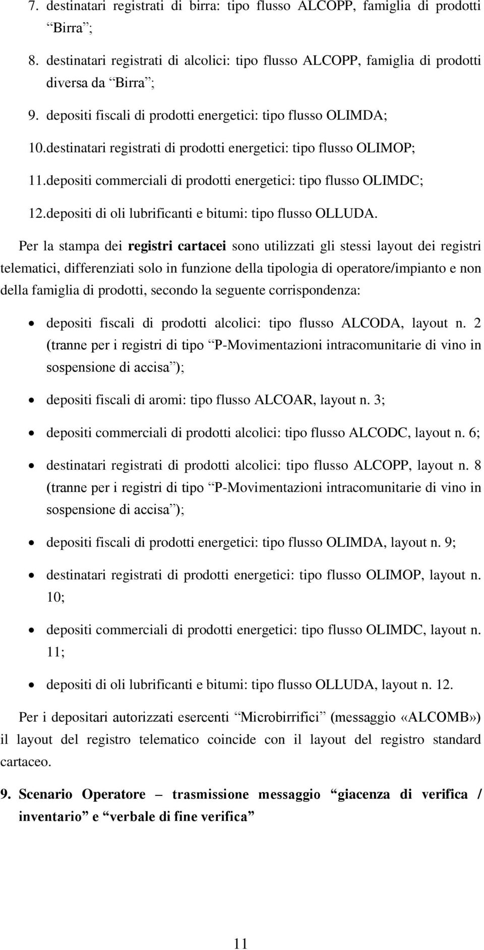 depositi commerciali di prodotti energetici: tipo flusso OLIMDC; 12. depositi di oli lubrificanti e bitumi: tipo flusso OLLUDA.