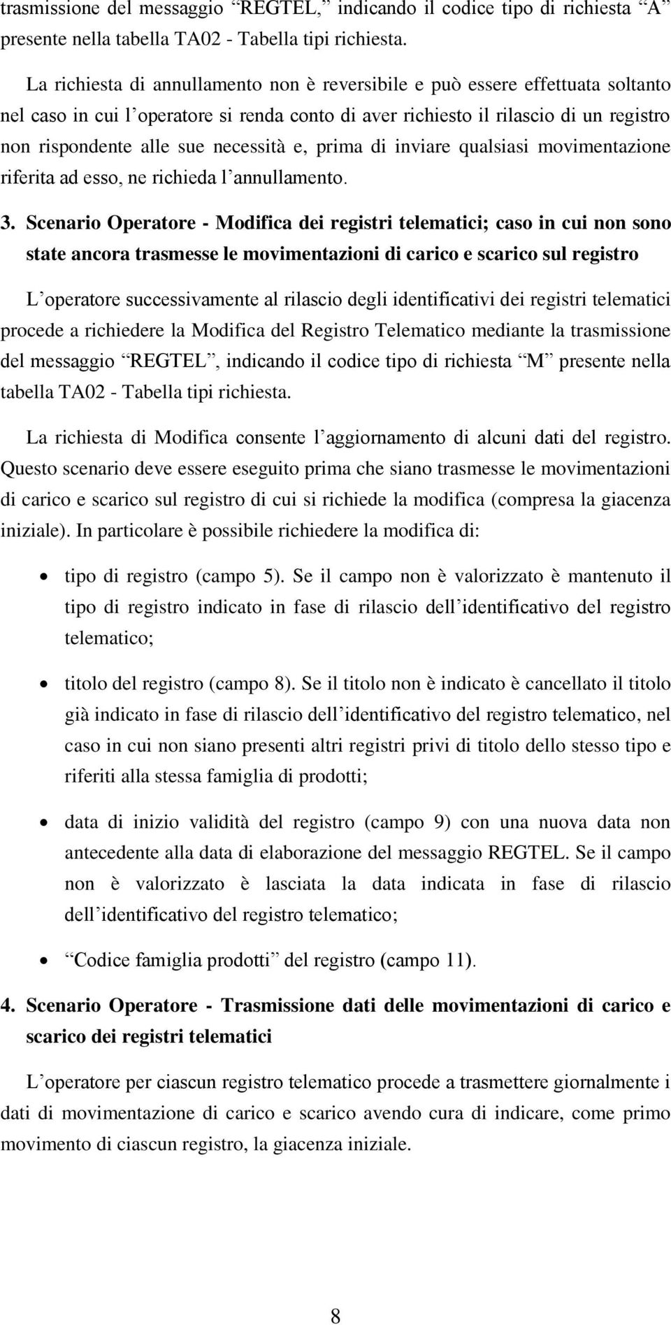 necessità e, prima di inviare qualsiasi movimentazione riferita ad esso, ne richieda l annullamento. 3.