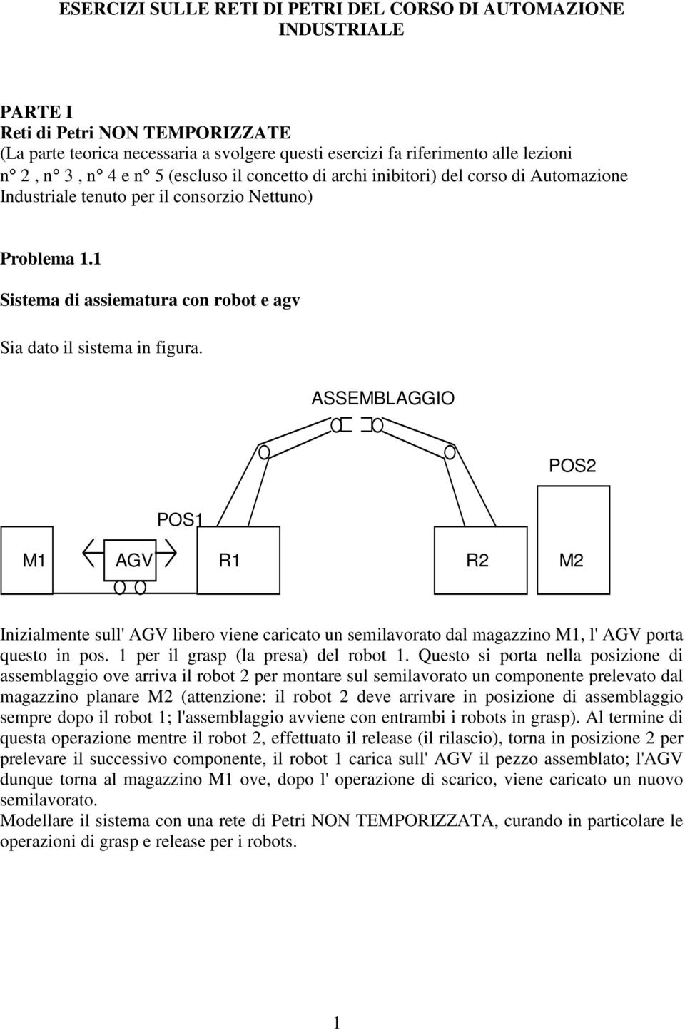 1 Sistema di assiematura con robot e agv Sia dato il sistema in figura.