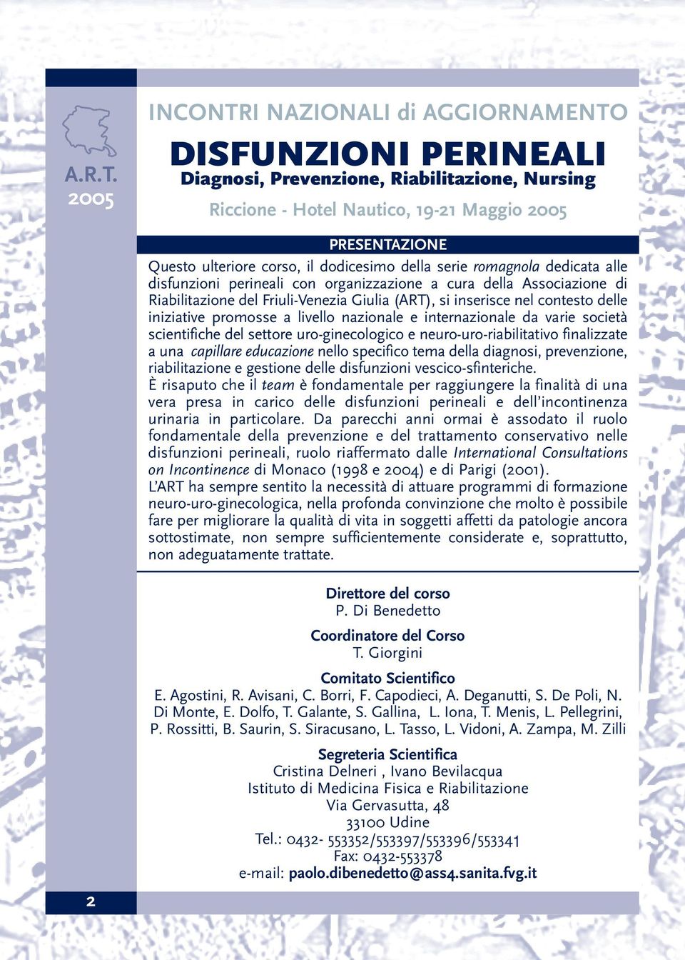 della serie romagnola dedicata alle disfunzioni perineali con organizzazione a cura della Associazione di Riabilitazione del Friuli-Venezia Giulia (ART), si inserisce nel contesto delle iniziative
