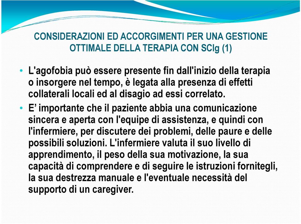 E importante che il paziente abbia una comunicazione sincera e aperta con l'equipe di assistenza, e quindi con l'infermiere, per discutere dei problemi, delle paure e