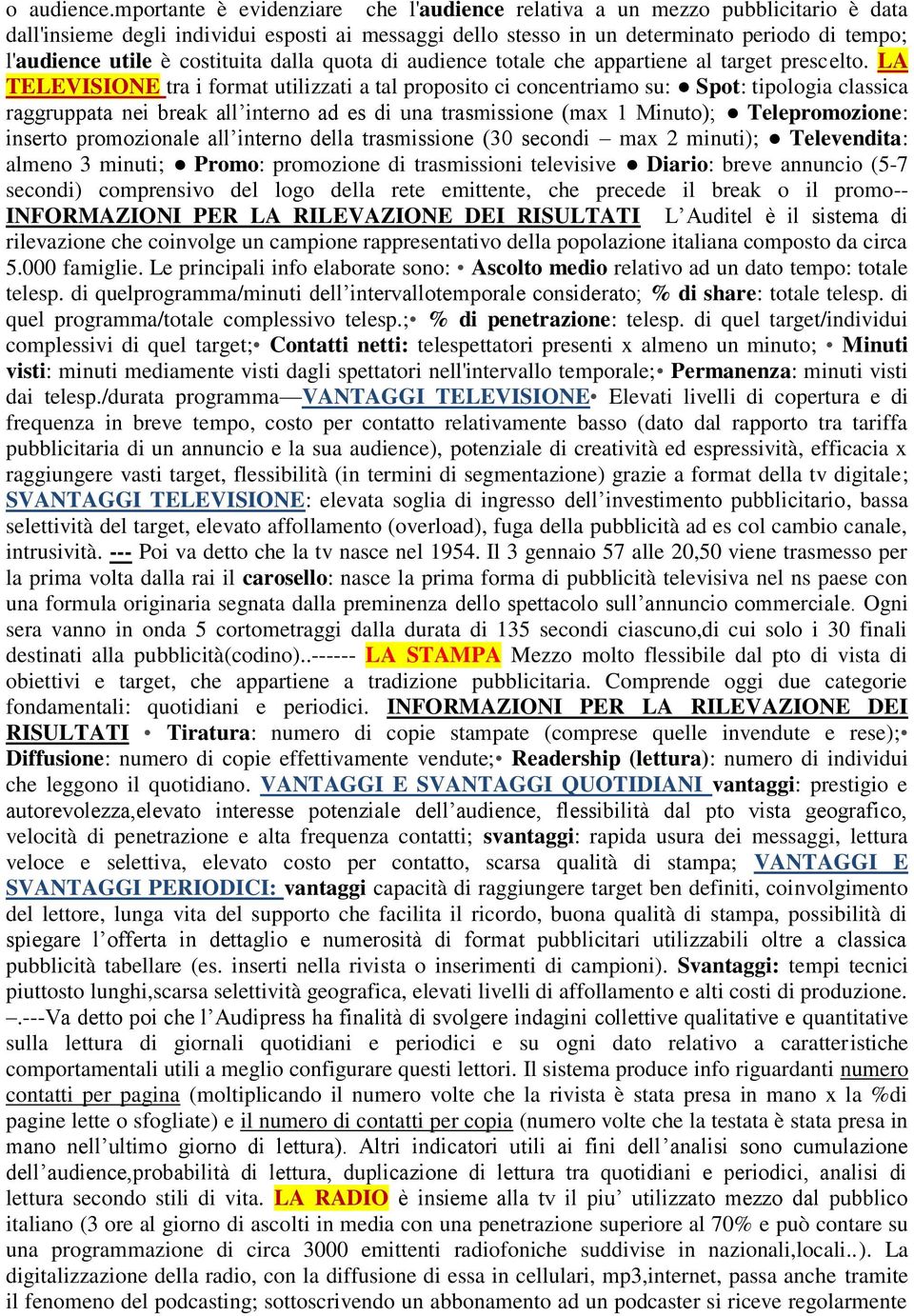 costituita dalla quota di audience totale che appartiene al target prescelto.