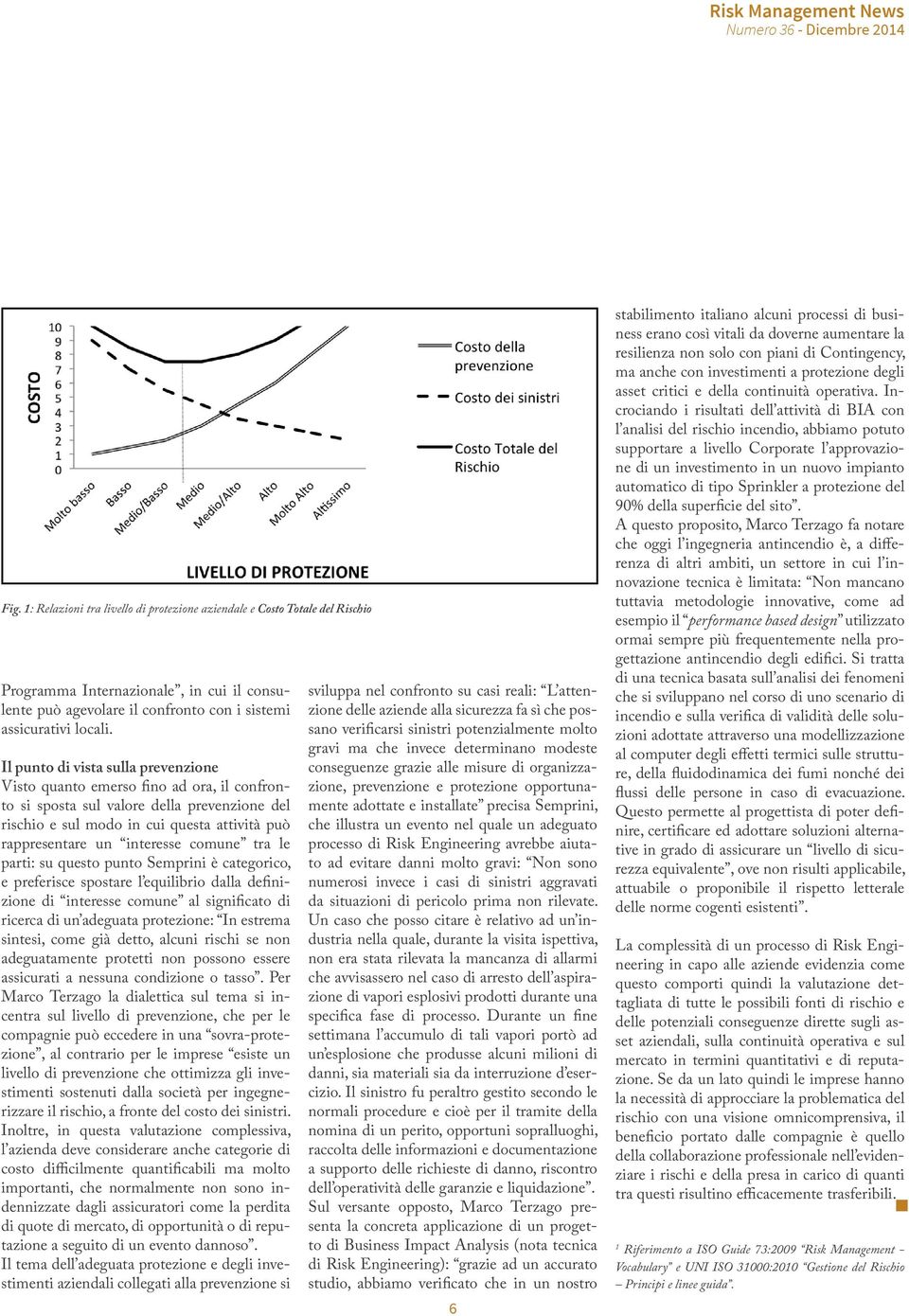 comune tra le parti: su questo punto Semprini è categorico, e preferisce spostare l equilibrio dalla definizione di interesse comune al significato di ricerca di un adeguata protezione: In estrema