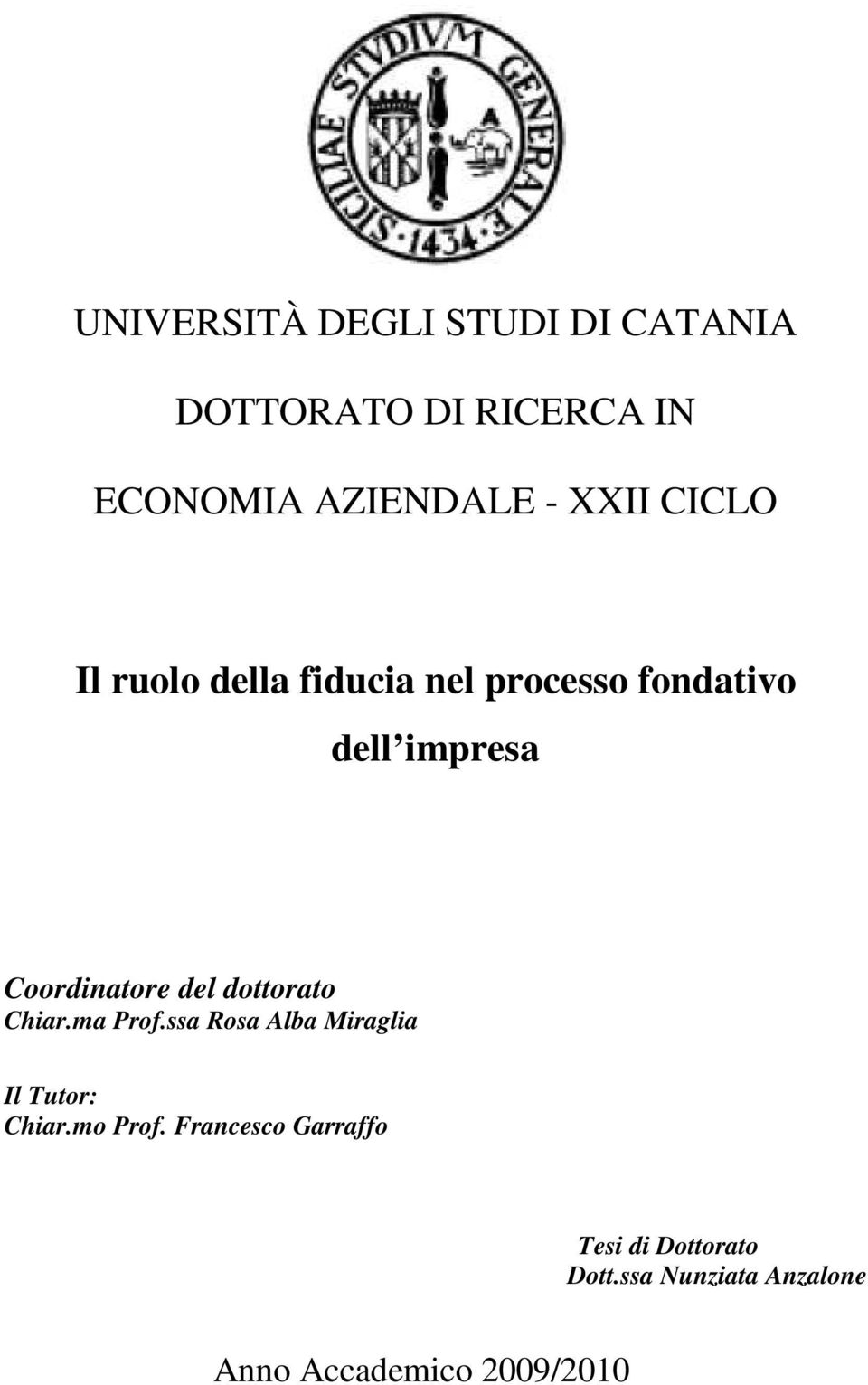 Coordinatore del dottorato Chiar.ma Prof.ssa Rosa Alba Miraglia Il Tutor: Chiar.