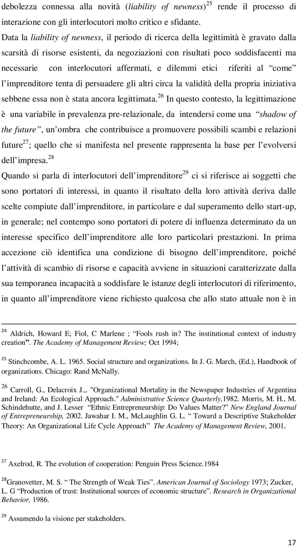 affermati, e dilemmi etici riferiti al come l imprenditore tenta di persuadere gli altri circa la validità della propria iniziativa sebbene essa non è stata ancora legittimata.