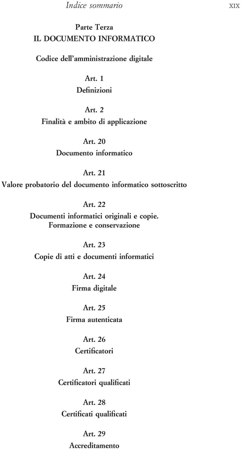 21 Valore probatorio del documento informatico sottoscritto Art. 22 Documenti informatici originali e copie.