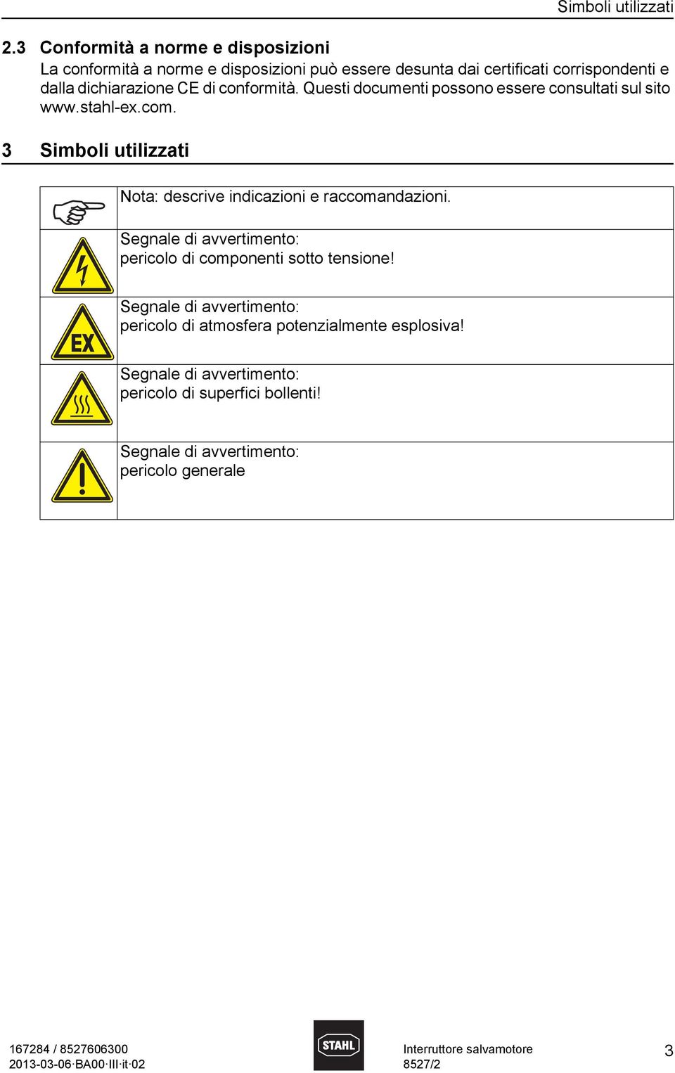 CE di conformità. Questi documenti possono essere consultati sul sito www.stahlex.com.