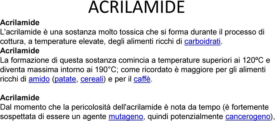 Acrilamide La formazione di questa sostanza comincia a temperature superiori ai 120ºC e diventa massima intorno ai 190 C; come ricordato