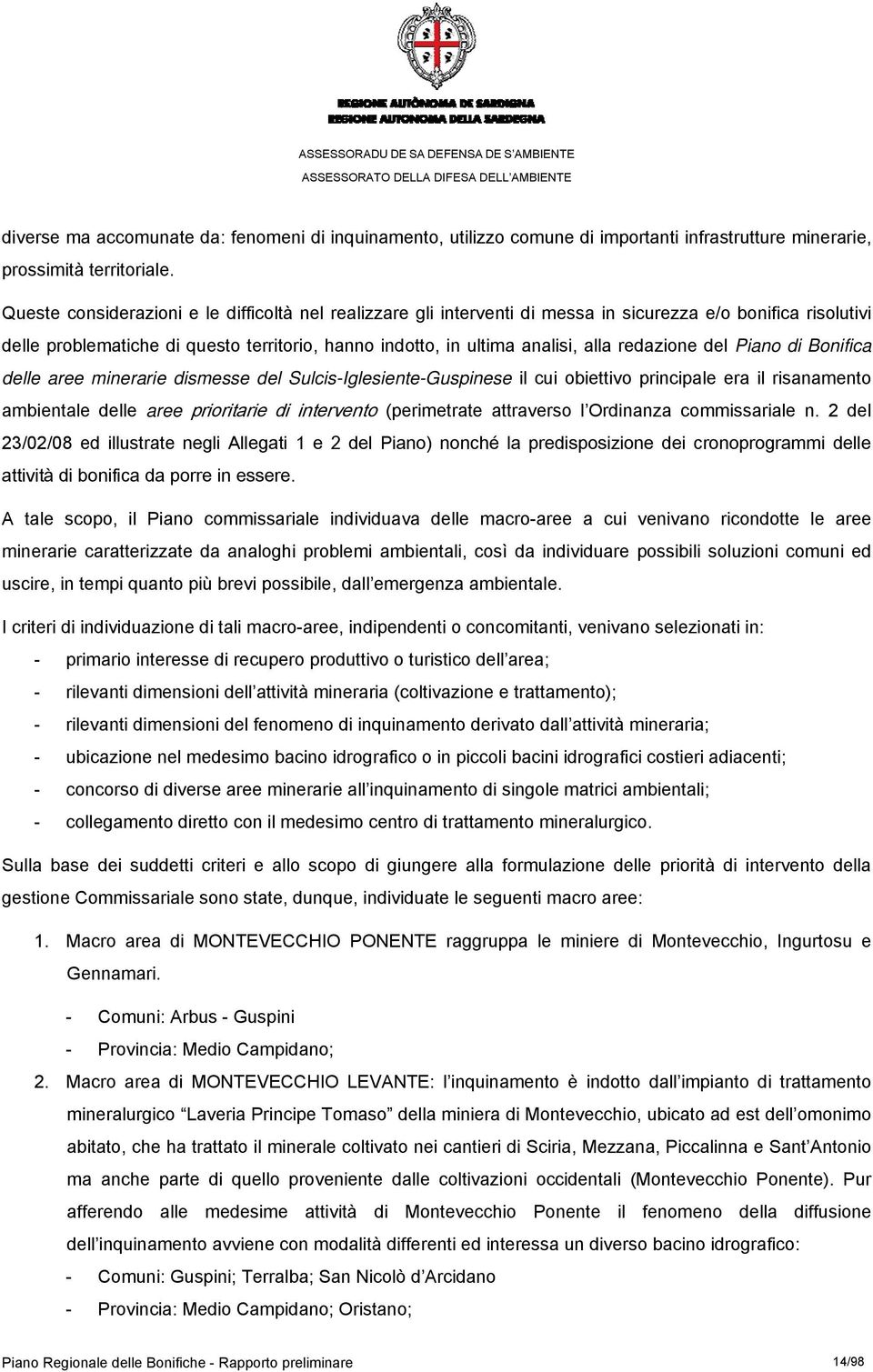 redazione del Piano di Bonifica delle aree minerarie dismesse del Sulcis-Iglesiente-Guspinese il cui obiettivo principale era il risanamento ambientale delle aree prioritarie di intervento