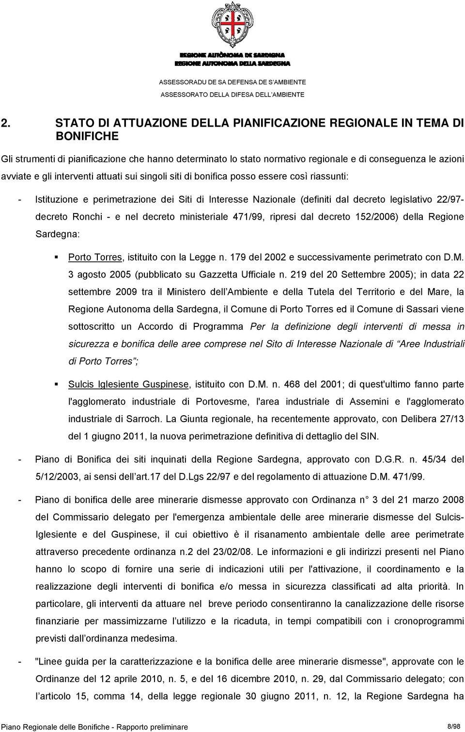 nel decreto ministeriale 471/99, ripresi dal decreto 152/2006) della Regione Sardegna: Porto Torres, istituito con la Legge n. 179 del 2002 e successivamente perimetrato con D.M.