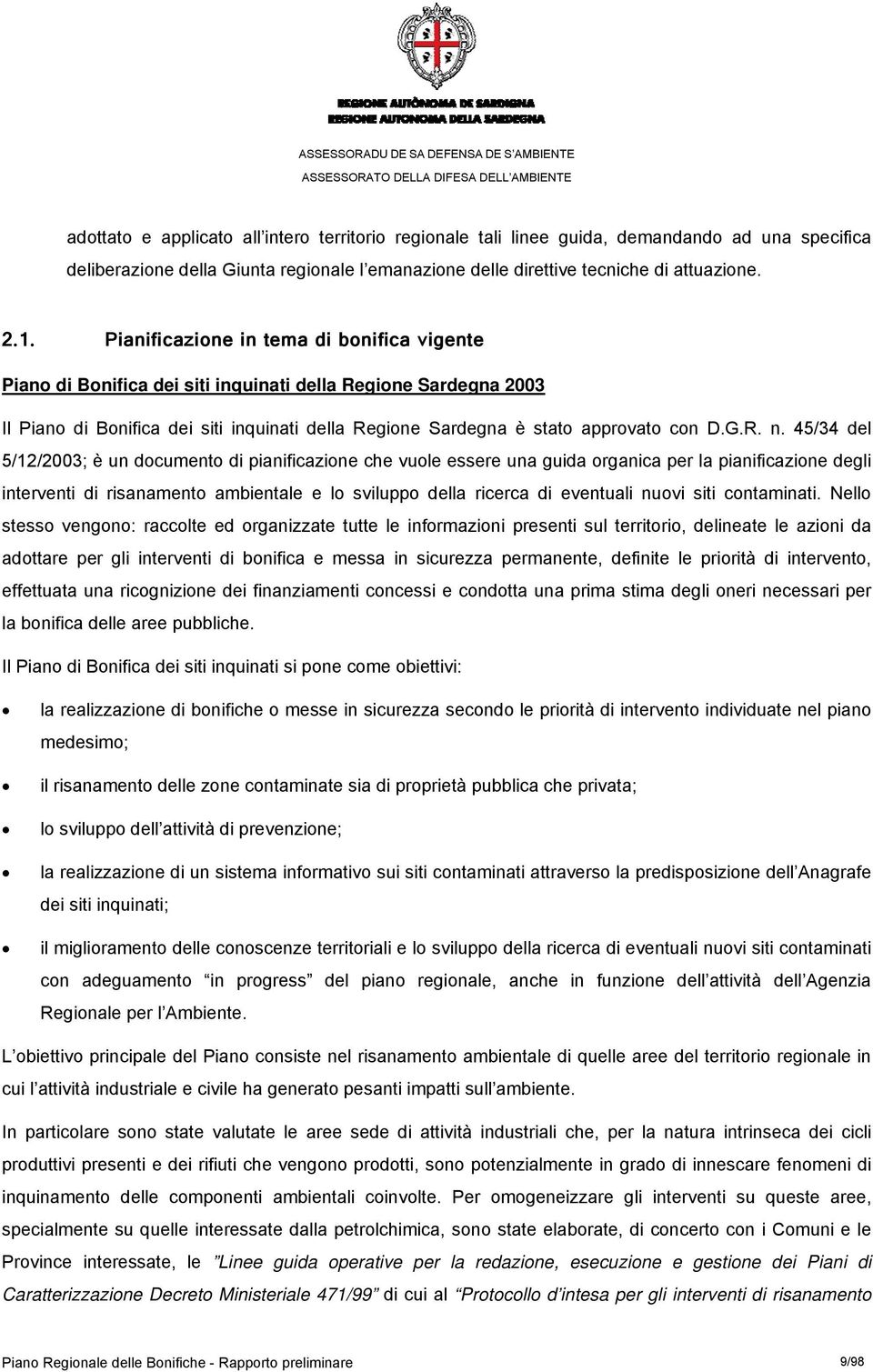 45/34 del 5/12/2003; è un documento di pianificazione che vuole essere una guida organica per la pianificazione degli interventi di risanamento ambientale e lo sviluppo della ricerca di eventuali