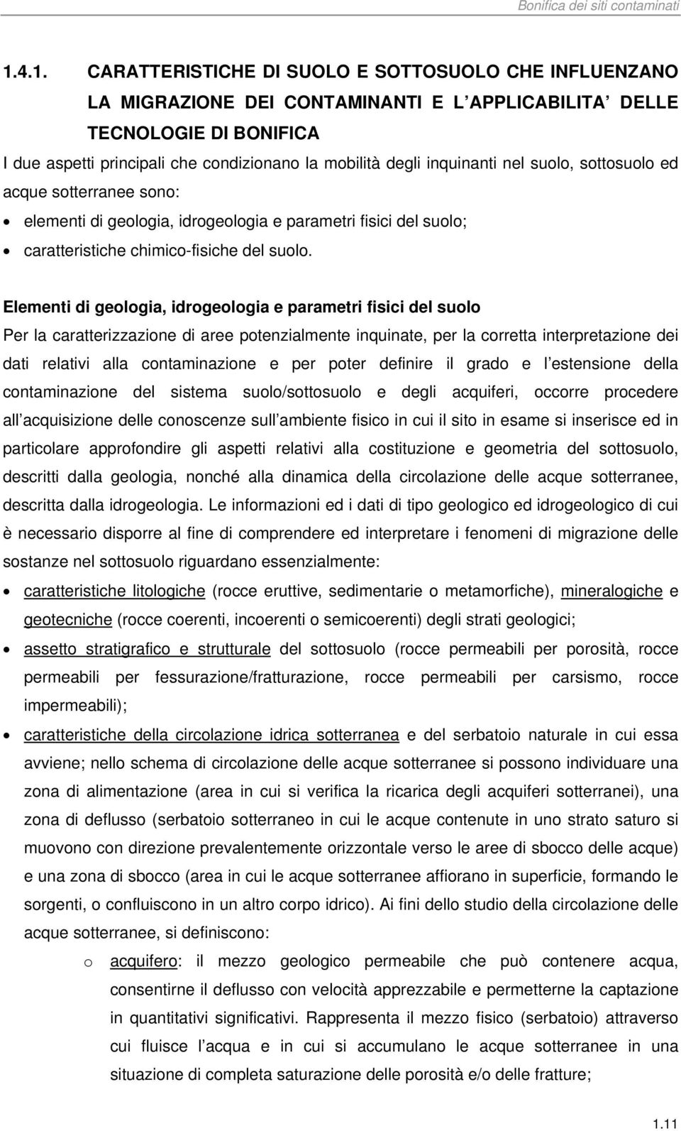 Elementi di geologia, idrogeologia e parametri fisici del suolo Per la caratterizzazione di aree potenzialmente inquinate, per la corretta interpretazione dei dati relativi alla contaminazione e per