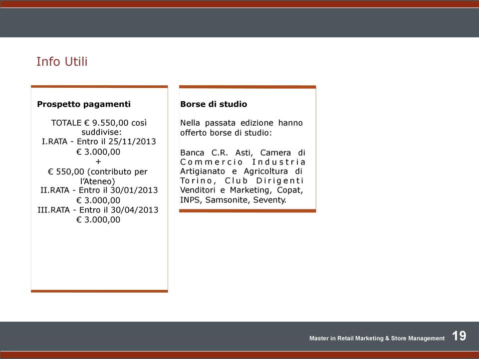 000,00 Borse di studio Nella passata edizione hanno offerto borse di studio: Banca C.R.