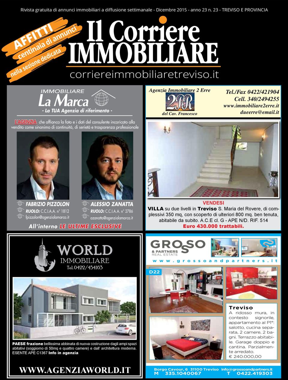 come sinonimo di continuità, di serietà e trasparenza professionale Agenzia Immobiliare 2 Erre del Cav. Francesco Tel./Fax 0422/421904 Cell. 340/2494255 www.immobiliare2erre.it dueerre@email.