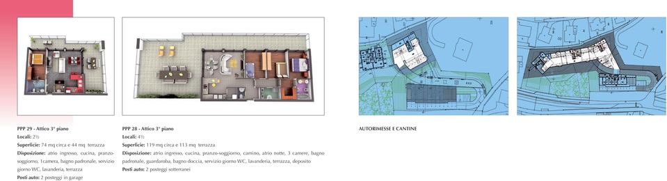 Attico 3 piano Locali: 4½ Superficie: 119 mq circa e 113 mq terrazza Disposizione: atrio ingresso, cucina, pranzo-soggiorno,