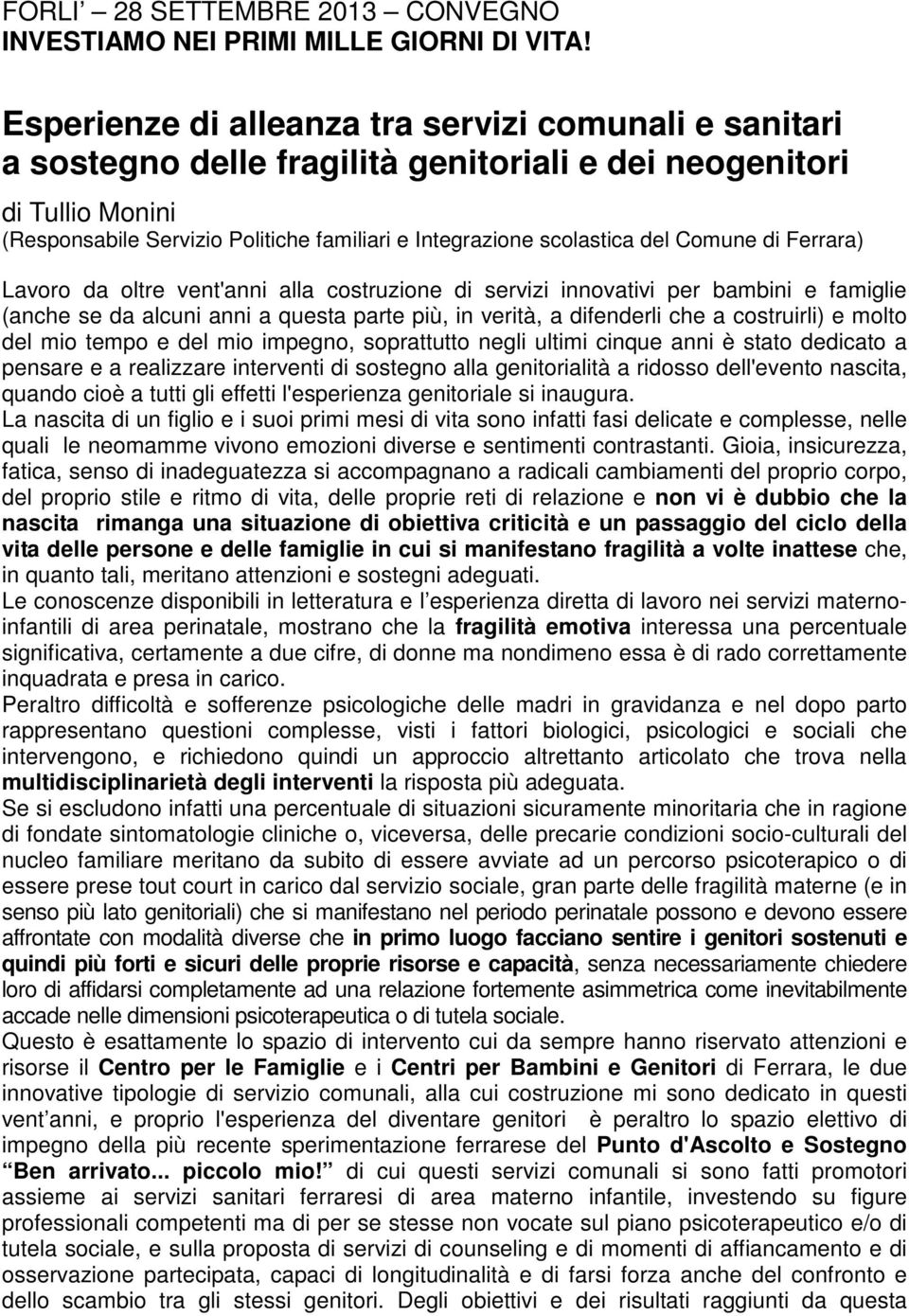 del Comune di Ferrara) Lavoro da oltre vent'anni alla costruzione di servizi innovativi per bambini e famiglie (anche se da alcuni anni a questa parte più, in verità, a difenderli che a costruirli) e